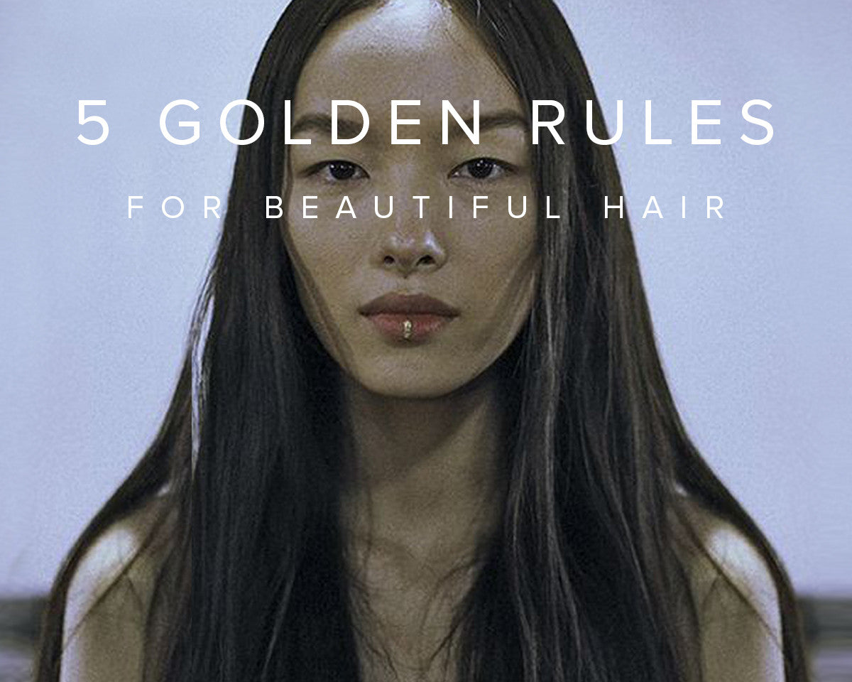 5 Golden Rules for Beautiful Hair